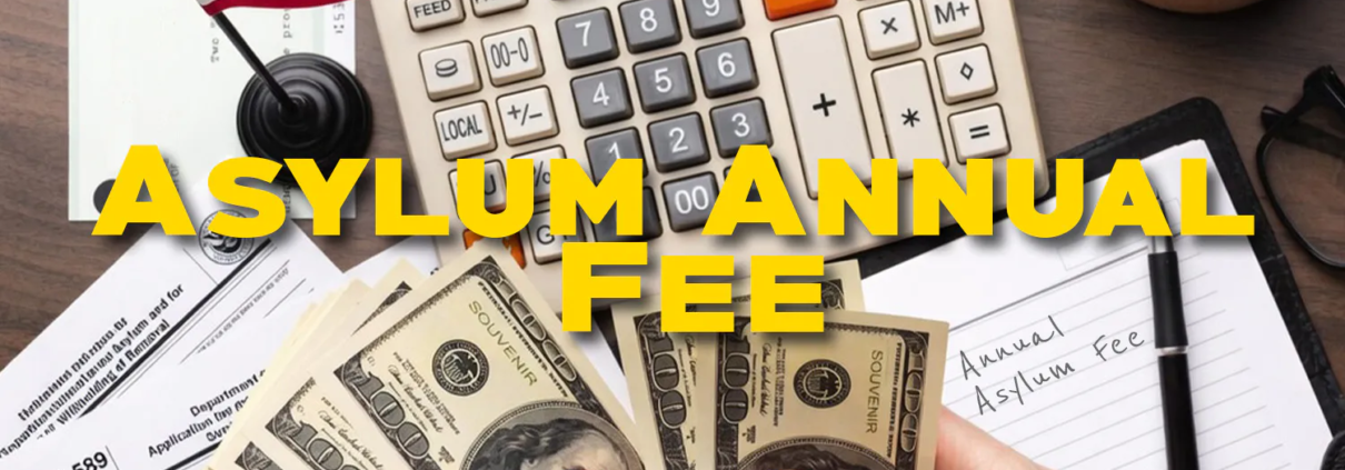 Understanding the New USCIS Annual Asylum Fee