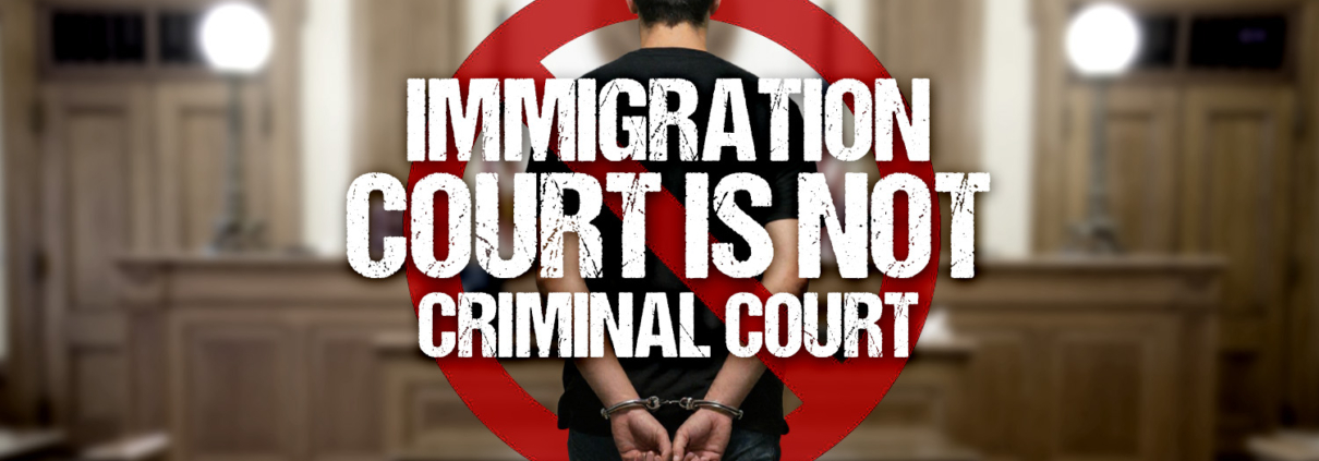 Immigration court is not criminal court